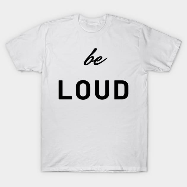 be loud T-Shirt by MandalaHaze